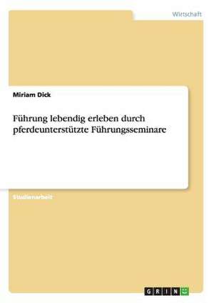 Führung lebendig erleben durch pferdeunterstützte Führungsseminare de Miriam Dick