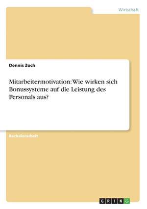 Mitarbeitermotivation: Wie wirken sich Bonussysteme auf die Leistung des Personals aus? de Dennis Zoch