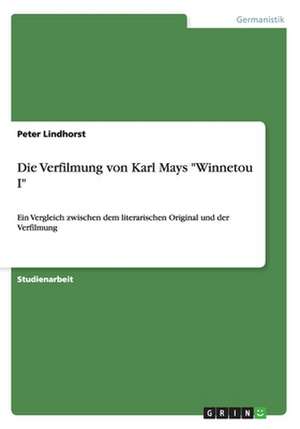 Die Verfilmung von Karl Mays "Winnetou I" de Peter Lindhorst