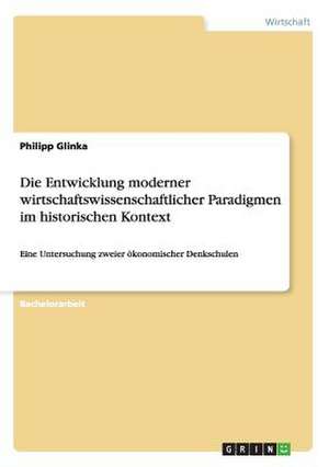 Die Entwicklung moderner wirtschaftswissenschaftlicher Paradigmen im historischen Kontext de Philipp Glinka