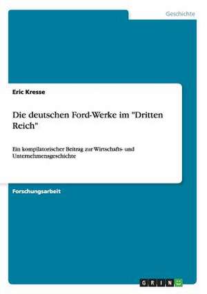 Die deutschen Ford-Werke im "Dritten Reich" de Eric Kresse