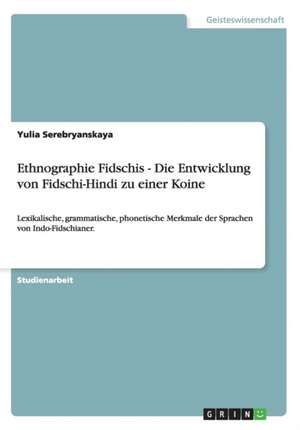 Ethnographie Fidschis - Die Entwicklung Von Fidschi-Hindi Zu Einer Koine de Serebryanskaya, Yulia