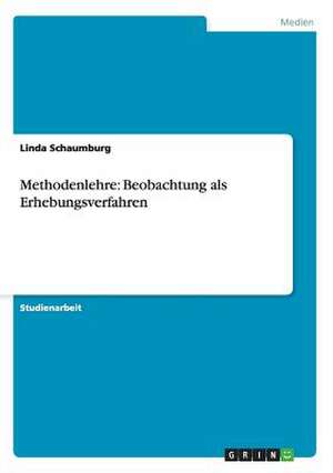 Methodenlehre: Beobachtung als Erhebungsverfahren de Linda Schaumburg