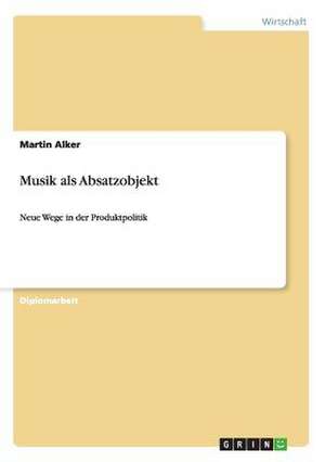 Musik als Absatzobjekt de Martin Alker