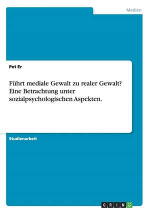 Führt mediale Gewalt zu realer Gewalt? Eine Betrachtung unter sozialpsychologischen Aspekten. de Peter