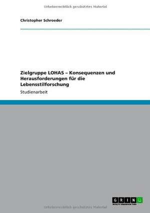 Zielgruppe LOHAS - Konsequenzen und Herausforderungen für die Lebensstilforschung de Christopher Schroeder