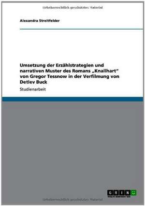 Umsetzung der Erzählstrategien und narrativen Muster des Romans "Knallhart" von Gregor Tessnow in der Verfilmung von Detlev Buck de Alexandra Streitfelder