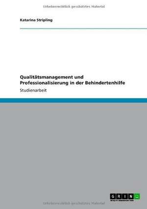 Qualitätsmanagement und Professionalisierung in der Behindertenhilfe de Katarina Stripling