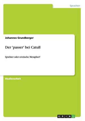 Der 'passer' bei Catull de Johannes Grundberger