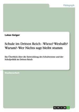 Schule im Dritten Reich - Wieso? Weshalb? Warum?- Wer Nichts sagt bleibt stumm de Lukas Geiger