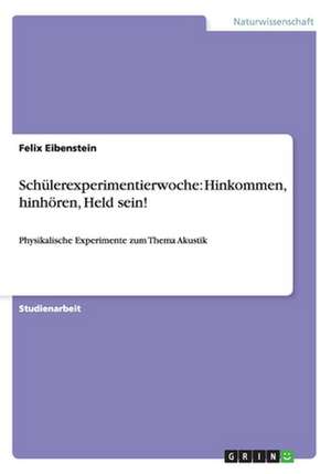 Schülerexperimentierwoche: Hinkommen, hinhören, Held sein! de Felix Eibenstein