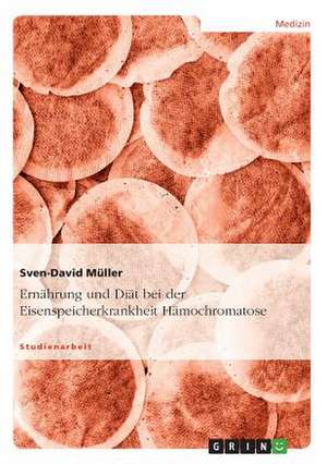 Ernährung und Diät bei der Eisenspeicherkrankheit Hämochromatose de Sven-David Müller