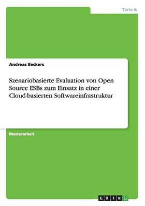 Szenariobasierte Evaluation von Open Source ESBs zum Einsatz in einer Cloud-basierten Softwareinfrastruktur de Andreas Beckers