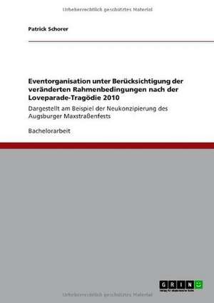 Eventorganisation unter Berücksichtigung der veränderten Rahmenbedingungen nach der Loveparade-Tragödie 2010 de Patrick Schorer