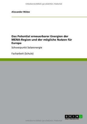 Das Potential erneuerbarer Energien der MENA-Region und der mögliche Nutzen für Europa de Alexander Mütze