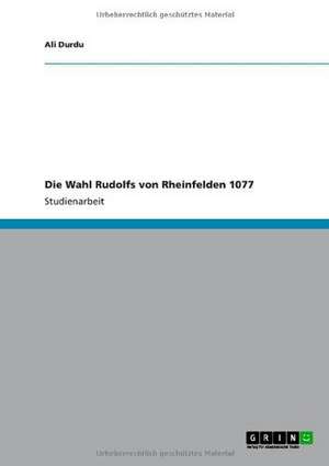 Die Wahl Rudolfs von Rheinfelden 1077 de Ali Durdu