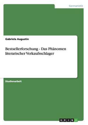 Bestsellerforschung - Das Phänomen literarischer Verkaufsschlager de Gabriela Augustin