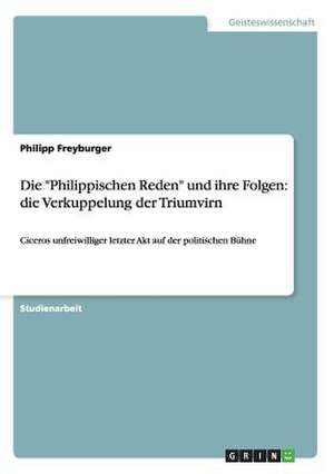 Die "Philippischen Reden" und ihre Folgen: die Verkuppelung der Triumvirn de Philipp Freyburger