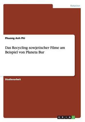 Das Recycling sowjetischer Filme am Beispiel von Planeta Bur de Phuong Anh Phi