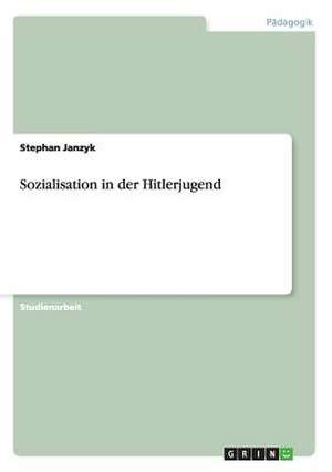 Sozialisation in der Hitlerjugend de Stephan Janzyk