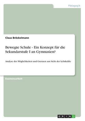 Bewegte Schule - Ein Konzept für die Sekundarstufe I an Gymnasien? de Claus Bröckelmann