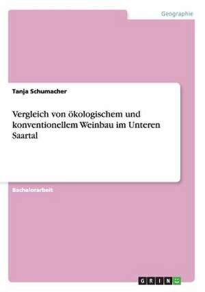 Vergleich von ökologischem und konventionellem Weinbau im Unteren Saartal de Tanja Schumacher