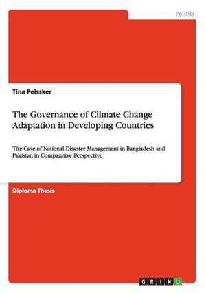 The Governance of Climate Change Adaptation in Developing Countries de Tina Peissker