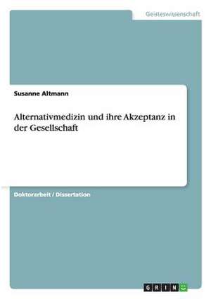 Alternativmedizin und ihre Akzeptanz in der Gesellschaft de Susanne Altmann