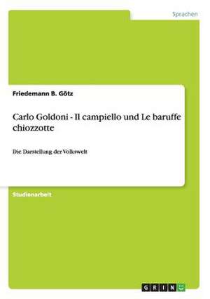 Carlo Goldoni - Il campiello und Le baruffe chiozzotte de Friedemann B. Götz