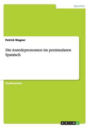 Die Anredepronomen im peninsularen Spanisch de Patrick Wagner