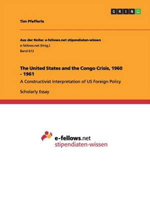 The United States and the Congo Crisis, 1960 - 1961 de Tim Pfefferle