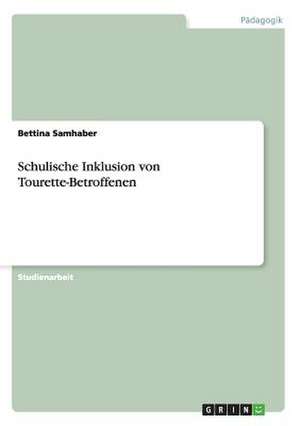 Schulische Inklusion von Tourette-Betroffenen de Bettina Samhaber