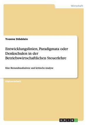 Entwicklungslinien, Paradigmata oder Denkschulen in der Betriebswirtschaftlichen Steuerlehre de Yvonne Stöcklein