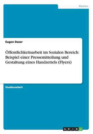 Öffentlichkeitsarbeit im Sozialen Bereich: Beispiel einer Pressemitteilung und Gestaltung eines Handzettels (Flyers) de Eugen Daser