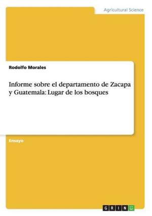 Informe sobre el departamento de Zacapa y Guatemala: Lugar de los bosques de Rodolfo Morales