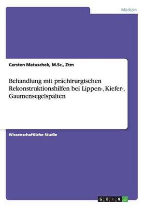 Behandlung mit prächirurgischen Rekonstruktionshilfen bei Lippen-, Kiefer-, Gaumensegelspalten de M. Sc. Matuschek