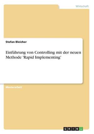 Einführung von Controlling mit der neuen Methode 'Rapid Implementing' de Stefan Bleicher