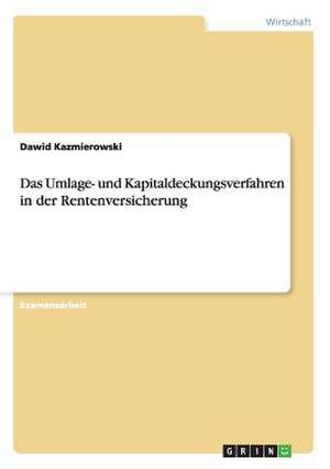 Das Umlage- und Kapitaldeckungsverfahren in der Rentenversicherung de Dawid Kazmierowski