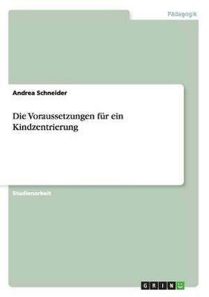 Die Voraussetzungen für ein Kindzentrierung de Andrea Schneider