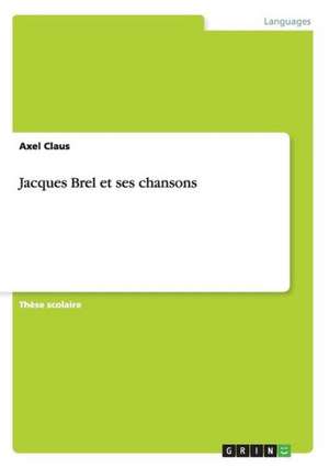 Jacques Brel et ses chansons de Alexander Kraus