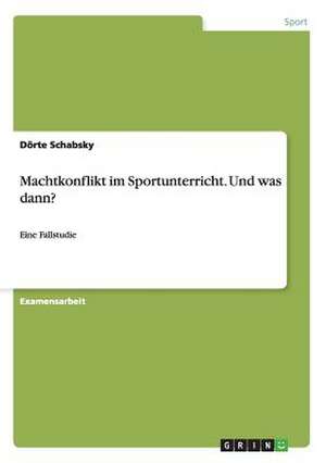 Machtkonflikt im Sportunterricht. Und was dann? de Dörte Schabsky