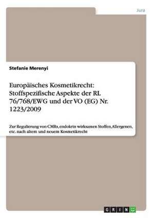 Europäisches Kosmetikrecht: Stoffspezifische Aspekte der RL 76/768/EWG und der VO (EG) Nr. 1223/2009 de Stefanie Merenyi