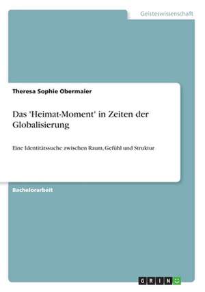 Das 'Heimat-Moment' in Zeiten der Globalisierung de Theresa Sophie Obermaier