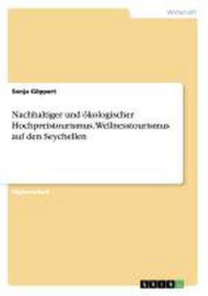 Nachhaltiger und ökologischer Hochpreistourismus. Wellnesstourismus auf den Seychellen de Sonja Göppert