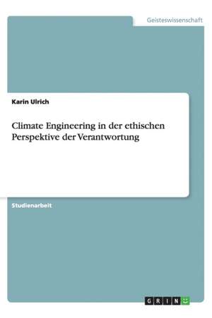 Climate Engineering in der ethischen Perspektive der Verantwortung de Karin Ulrich