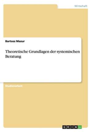 Theoretische Grundlagen der systemischen Beratung de Bartosz Mazur