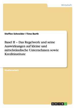 Basel II - Das Regelwerk und seine Auswirkungen auf kleine und mittelständische Unternehmen sowie Kreditinstitute de Timo Barth