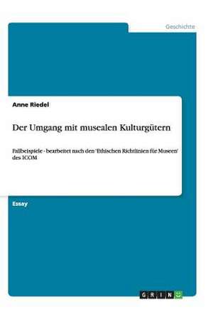 Der Umgang mit musealen Kulturgütern de Anne Riedel