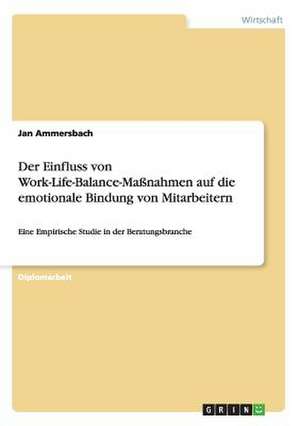 Der Einfluss von Work-Life-Balance-Maßnahmen auf die emotionale Bindung von Mitarbeitern de Jan Ammersbach