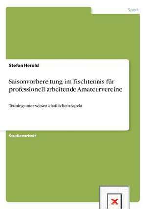 Saisonvorbereitung im Tischtennis für professionell arbeitende Amateurvereine de Stefan Herold